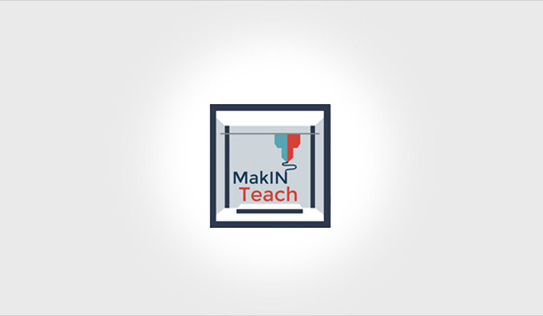 MAKerspaces for INnovation in TEACHing practices – MakIN Teach